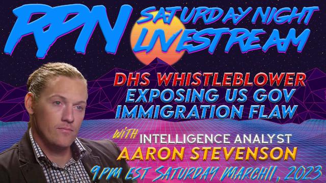 DHS WHISTLEBLOWER EXPOSES IMMIGRATION LOOPHOLE WITH AARON STEVENSON ON SAT. NIGHT LIVESTREAM – RedPill78