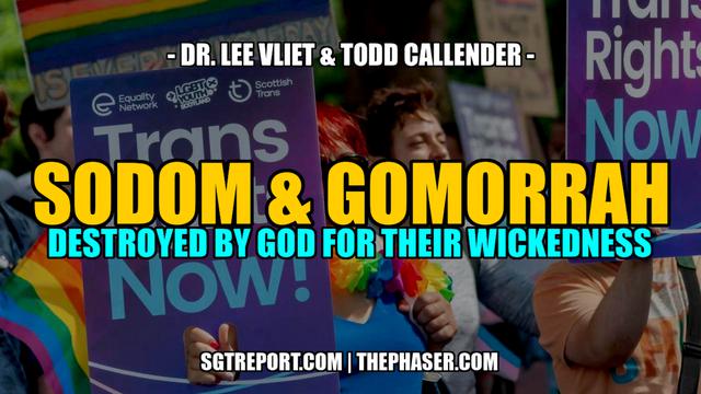 SODOM & GOMORRAH: Destroyed by God for Their Wickedness — Dr. Lee Vliet & Todd Callender – SGT Report