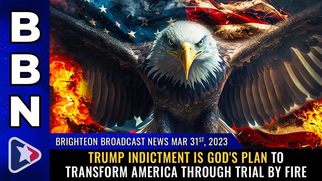 BBN, Mar 31, 2023 – Trump indictment is GOD'S PLAN to transform America… – NaturalNews