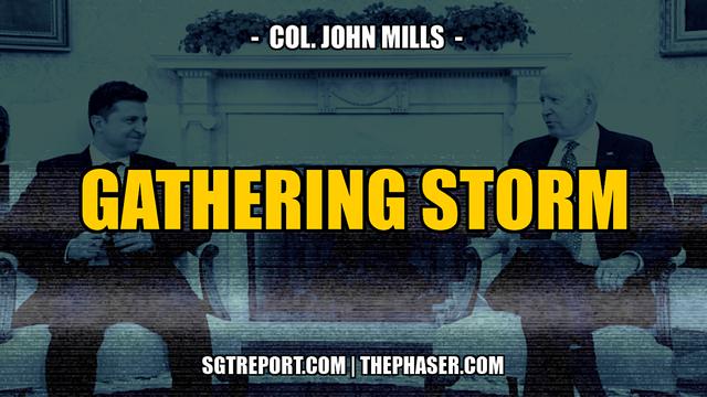 THE GATHERING STORM — COL. JOHN MILLS – SGT Report