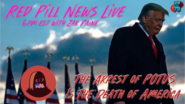 How To Murder A Nation – The Arrest of Donald J. Trump on Red Pill News Live – RedPill78