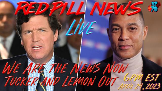 TUCKER & LEMON OUT THE DOOR – WE ARE THE NEWS NOW ON RED PILL NEWS LIVE – RedPill78