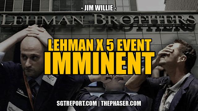 LEHMAN X 5 EVENT IMMINENT — Jim Willie – SGT Report