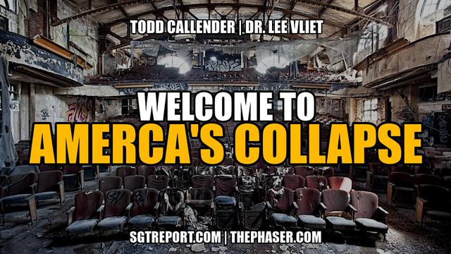 WELCOME TO AMERICA'S COLLAPSE — Todd Callender & Dr. Lee Vliet – SGT Report