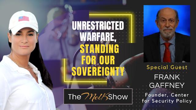 Mel K & Frank Gaffney | Unrestricted Warfare, Standing for Our Sovereignty & the Traitors Within – THE MEL K SHOW