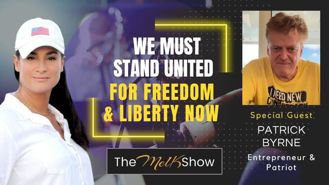 Mel K & Patrick Byrne | We Must Stand United For Freedom & Liberty Now – THE MEL K SHOW