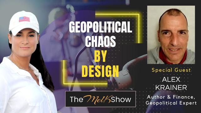 Mel K & Author Alex Krainer | Geopolitical Chaos By Design – THE MEL K SHOW