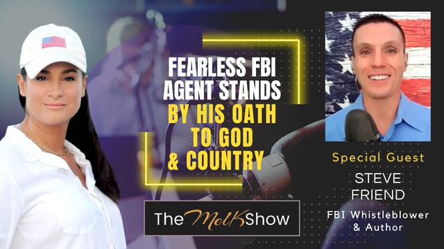 Mel K & Steve Friend | FBI Whistleblower Stands by His Oath to the Constitution, God & Country – THE MEL K SHOW