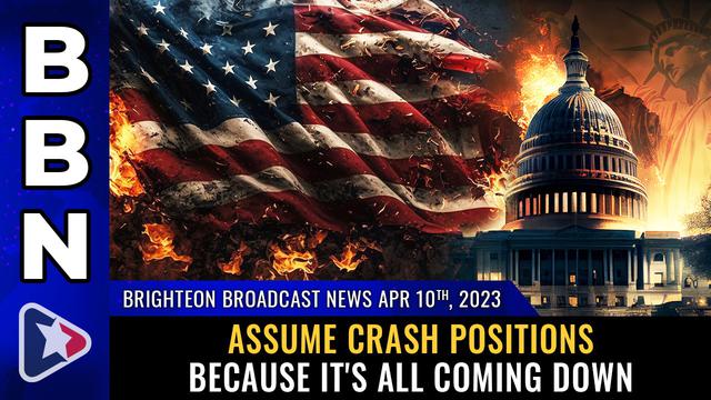 BBN, Apr 10, 2023 – ASSUME CRASH POSITIONS because it's all coming down – NaturalNews