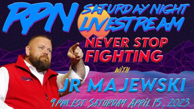 Never Stop Fighting with JR Majewski on Sat. Night Livestream – RedPill78