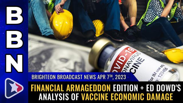 BBN, Apr 7, 2023 – Financial Armageddon edition + Ed Dowd's analysis of VACCINE economic damage – NaturalNews