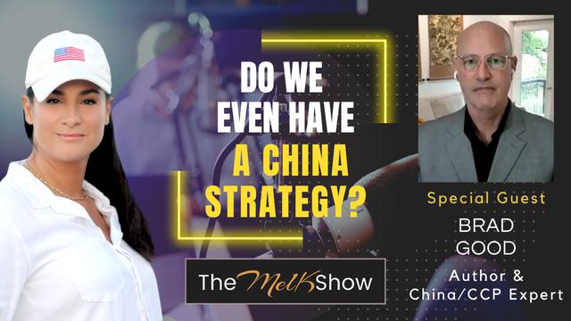 Mel K & Author Brad Good | Do We Even Have a China Strategy? – THE MEL K SHOW