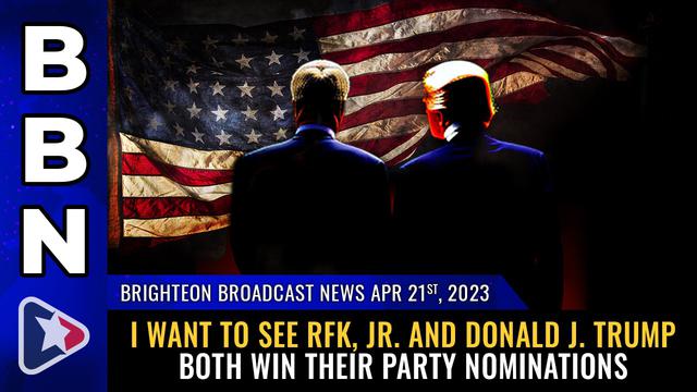 Brighteon Broadcast News, Apr 21, 2023 – I want to see RFK, Jr. and Donald J. Trump both win their p – NaturalNews