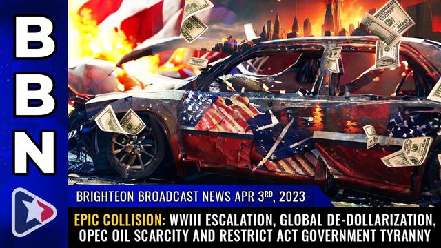 BBN, Apr 3, 2023 – Epic COLLISION: WWIII escalation, global de-dollarization… – NaturalNews