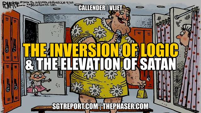 THE INVERSION OF LOGIC & ELEVATION OF SATAN — Todd Callender & Dr. Lee Vliet – SGT Report