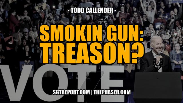 BREAKING: SMOKING GUN PROOF OF BIDEN'S TREASON? — Todd Callender – SGT Report