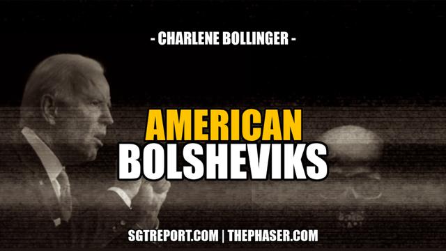 AMERICAN BOLSHEVIKS — Charlene Bollinger – SGT Report