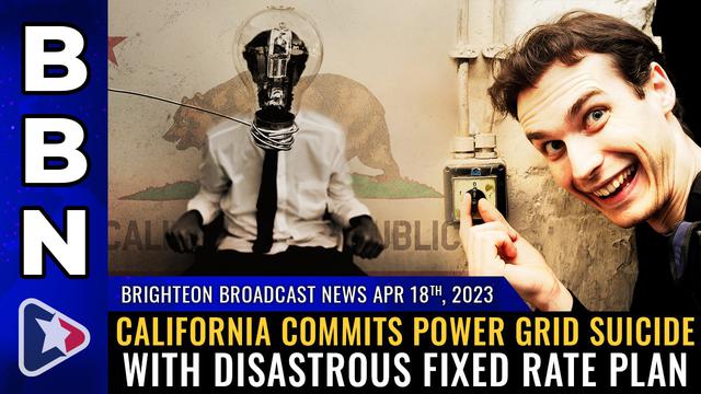 BBN, April 18, 2023 – California commits POWER GRID SUICIDE with disastrous fixed rate plan – NaturalNews