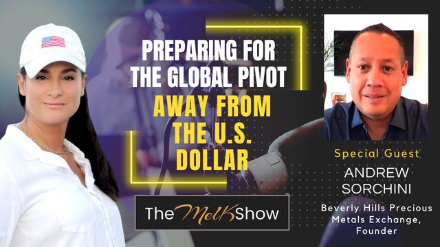 Mel K & Andrew Sorchini | Preparing for the Global Pivot Away from the U.S. Dollar – THE MEL K SHOW