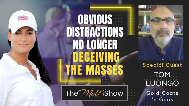 Mel K & Tom Luongo | Obvious Distractions No Longer Deceiving the Masses – THE MEL K SHOW