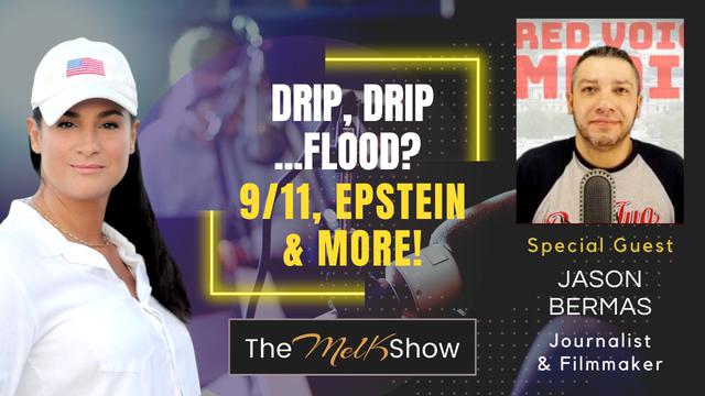 Mel K & Jason Bermas | Drip, Drip…Flood? – 9/11, Epstein & More! – THE MEL K SHOW