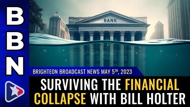 Brighteon Broadcast News, May 5, 2023 – Surviving the financial collapse with Bill Holter – NaturalNews