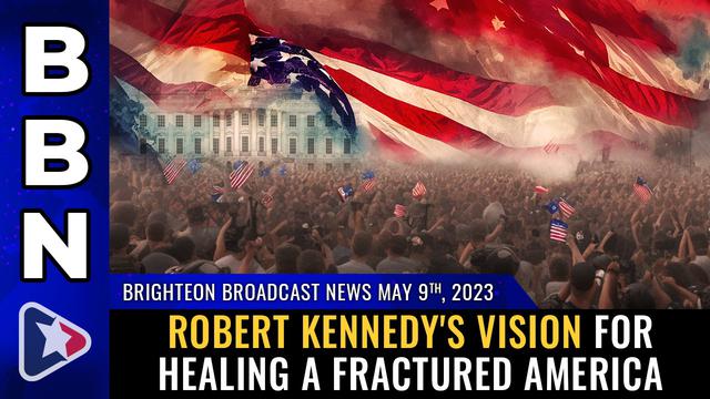 BBN, May 9, 2023 – Robert Kennedy's vision for HEALING a fractured America – NaturalNews