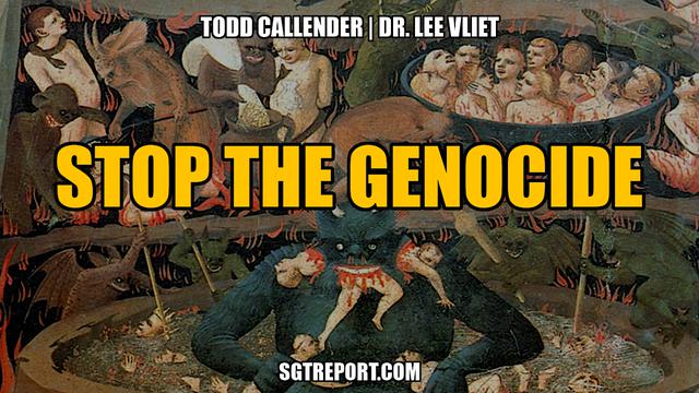 STOP THE GENOCIDE — Todd Callender & Dr. Lee Vliet – SGT Report