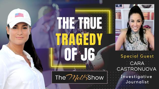 Mel K & Cara Castronuova | The True Tragedy of J6 & Why We Must Wake Up Now – THE MEL K SHOW