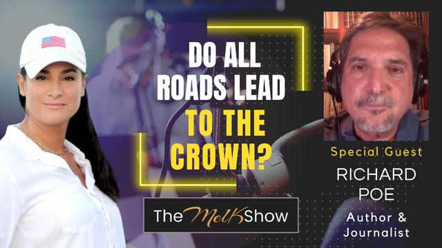 Mel K & Author & Journalist Richard Poe | Do All Roads Lead to the Crown? – THE MEL K SHOW