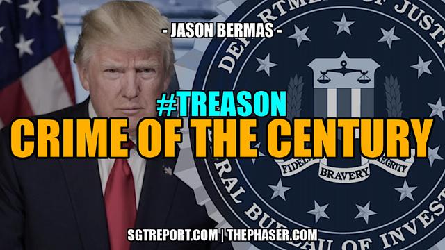 THE CRIME OF THE CENTURY #TREASON — Jason Bermas – SGT Report