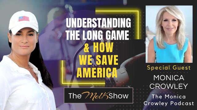 Mel K & Monica Crowley | Understanding the Long Game & How We Save America – THE MEL K SHOW