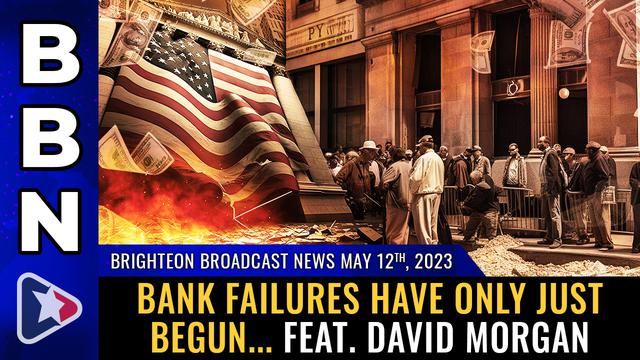 BBN, May 12, 2023 – Bank failures have only just begun… feat. David Morgan – NaturalNews