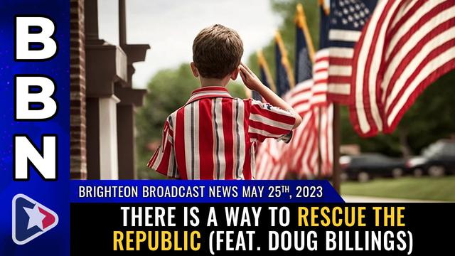 BBN, May 25, 2023 – There is a way to RESCUE the REPUBLIC (feat. Doug Billings) – NaturalNews