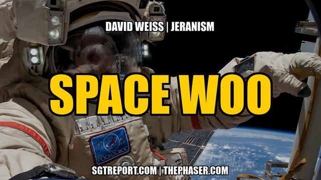 SPACE WOO — David Weiss & Jeran Campanella – SGT Report