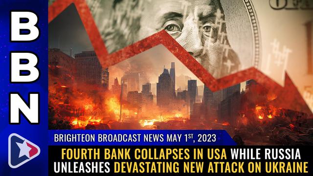 BBN, May 1, 2023 – FOURTH bank collapses in USA while Russia unleashes devastating new attack… – NaturalNews