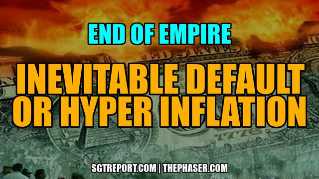 END OF EMPIRE: INEVITABLE DEFAULT, OR HYPER INFLATION — Bob Kudla – SGT Report