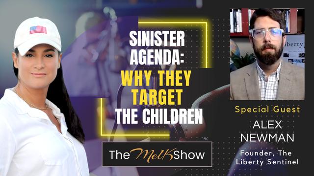 Mel K & Alex Newman | Sinister Agenda: Why They Target the Children – THE MEL K SHOW