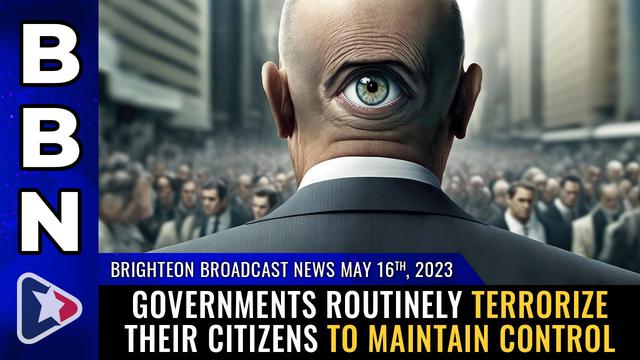 BBN, May 16, 2023 – Governments routinely TERRORIZE their citizens to maintain control – NaturalNews