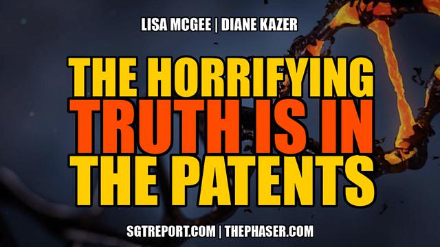 THE HORRIFYING TRUTH IS IN THE PATENTS — Lisa McGee & Diane Kazer – SGT Report