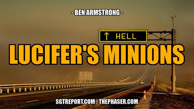 LUCIFER'S MINIONS — Ben Armstrong – SGT Report