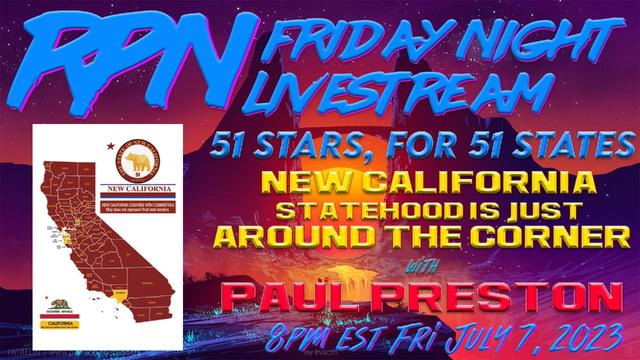 New California – 51st State VERY SOON with Paul Preston on Fri. Night Livestream – RedPill78