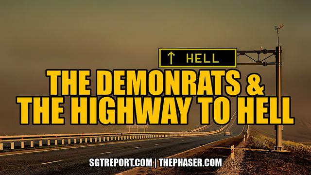 DEMONRATS & THE HIGHWAY TO HELL – SGT Report