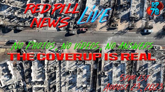 The Lahaina Coverup Deepens – No Film or Video Allowed on Red Pill News – RedPill78