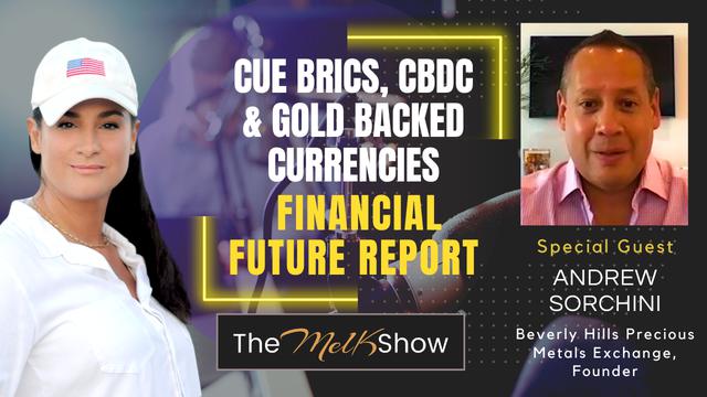 Mel K & Andrew Sorchini | Cue BRICS, CBDC & Gold Backed Currencies – THE MEL K SHOW