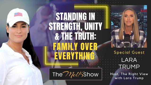 Mel K & Lara Trump | Standing in Strength, Unity & the Truth: Family Over Everything – THE MEL K SHOW