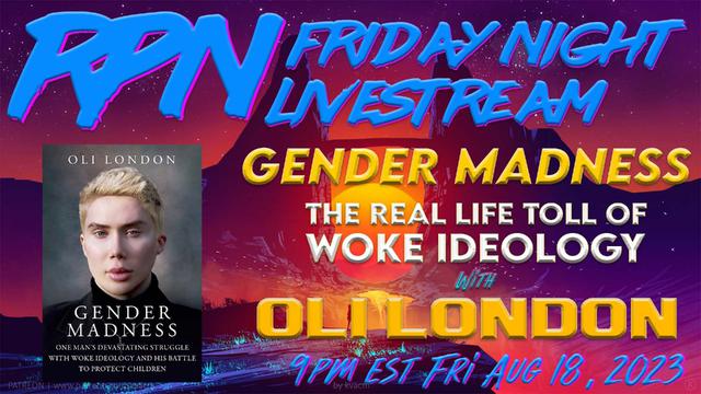 GENDER MADNESS – THE DEVASTATING TOLL OF WOKE IDEOLOGY WITH OLI LONDON ON FRI. NIGHT LIVESTREAM – RedPill78