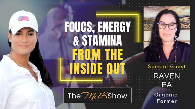 Mel K & Raven Ea | Focus, Energy & Stamina From the Inside Out – THE MEL K SHOW