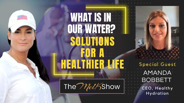 Mel K & Amanda Bobbett | What Is In Our Water? Solutions for a Healthier Life – THE MEL K SHOW