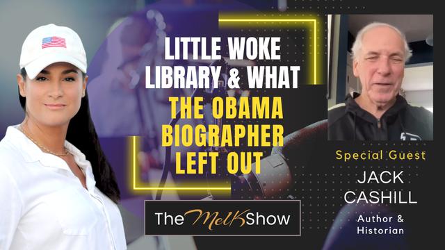 Mel K & Author Jack Cashill | Little Woke Library & What the Obama Biographer Left Out – THE MEL K SHOW